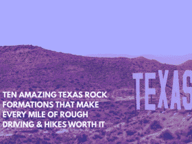 Ten Amazing Texas Rock Formations That Make Every Mile of Rough Driving & Hikes Worth It