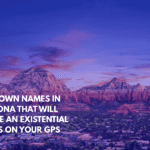Ten Town Names in Arizona That Will Cause an Existential Crisis on Your GPS