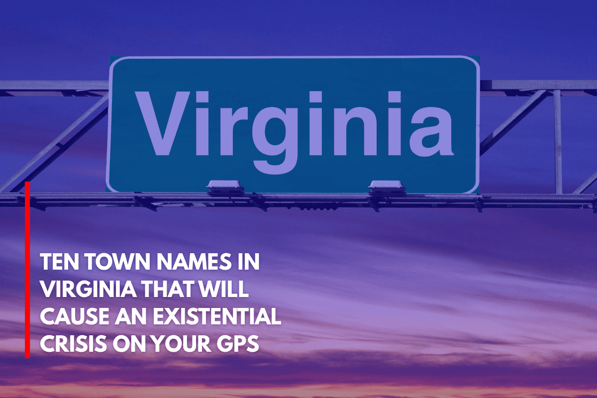 Ten Town Names in Virginia That Will Cause an Existential Crisis on Your GPS