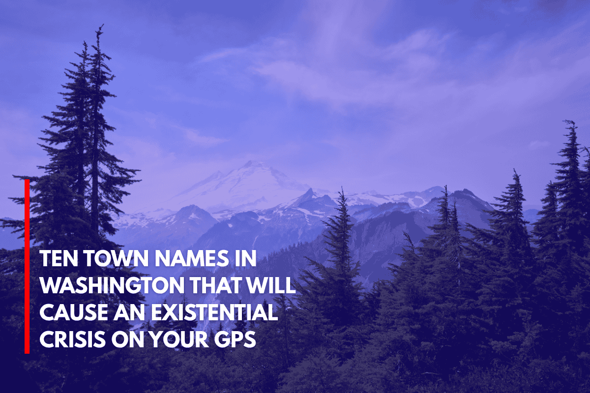 Ten Town Names in Washington That Will Cause an Existential Crisis on Your GPS