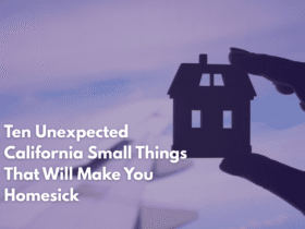 Ten Unexpected California Small Things That Will Make You Homesick