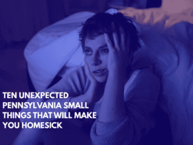 Ten Unexpected Pennsylvanian Small Things That Will Make You Homesick