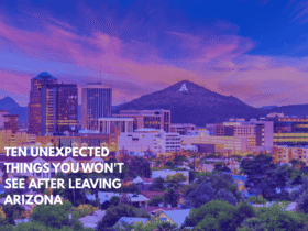 Ten Unexpected Things You Won't See After Leaving Arizona