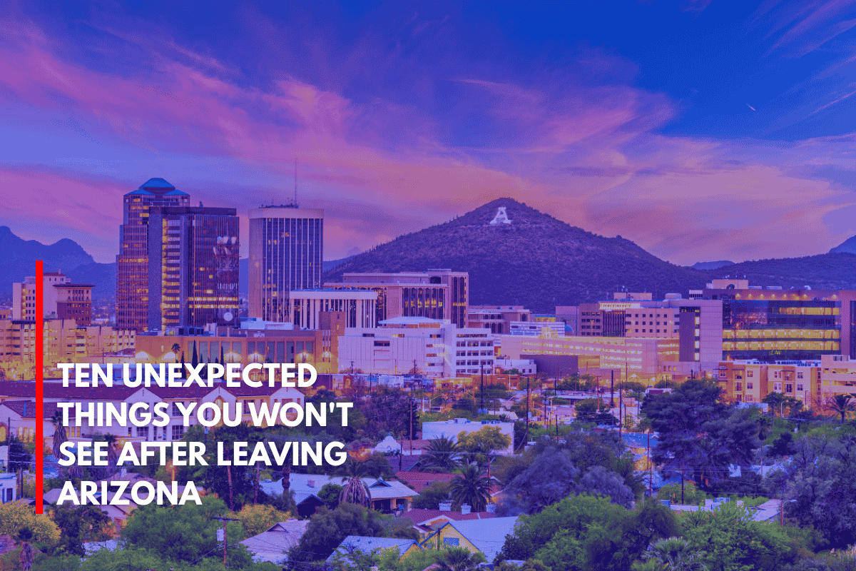 Ten Unexpected Things You Won't See After Leaving Arizona