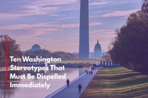 Ten Washington Stereotypes That Must Be Dispelled Immediately