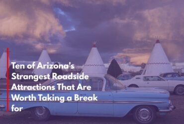 Ten of Arizona's Strangest Roadside Attractions That Are Worth Taking a Break for