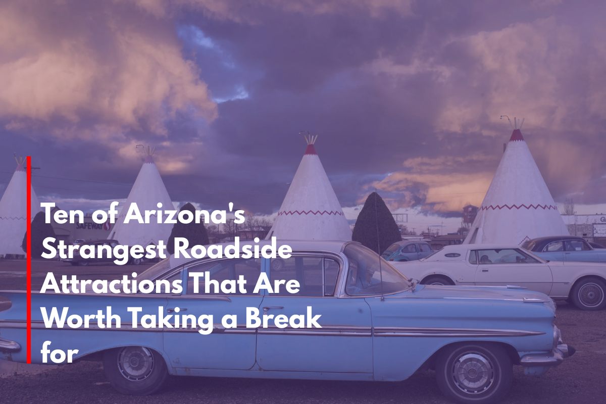 Ten of Arizona's Strangest Roadside Attractions That Are Worth Taking a Break for