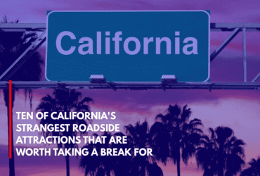 Ten of California's Strangest Roadside Attractions That Are Worth Taking a Break for
