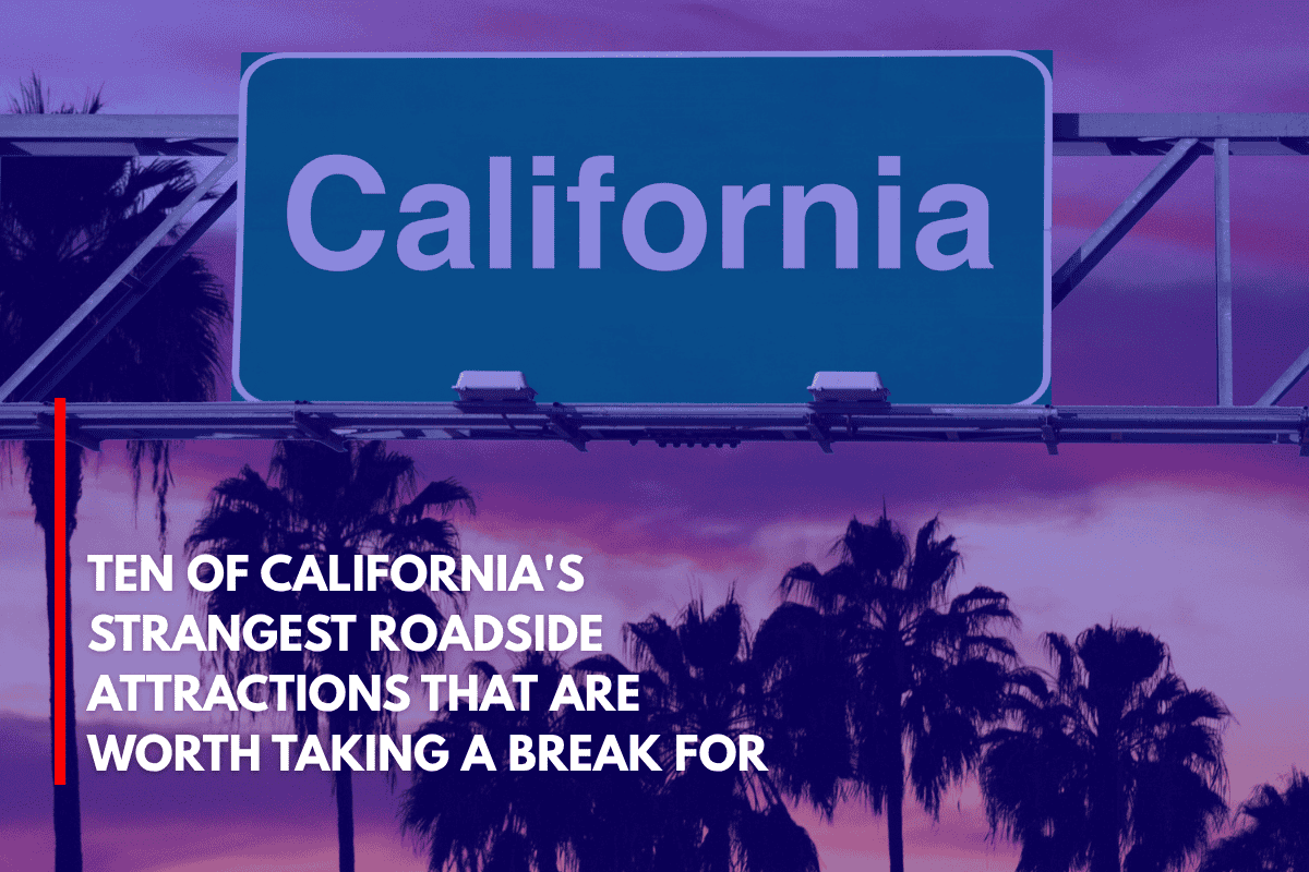 Ten of California's Strangest Roadside Attractions That Are Worth Taking a Break for