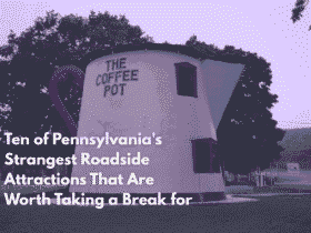 Ten of Pennsylvania's Strangest Roadside Attractions That Are Worth Taking a Break for