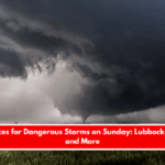 Texas Braces for Dangerous Storms on Sunday Lubbock, Amarillo, and More