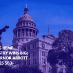 Texas Hemp Industry Wins Big Governor Abbott Vetoes SB3