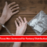 Texas Men Sentenced for Fentanyl Distribution