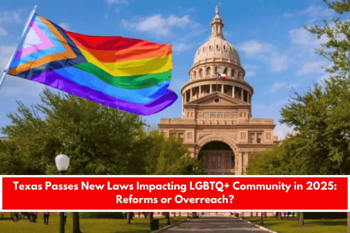 Texas Passes New Laws Impacting LGBTQ+ Community in 2025 Reforms or Overreach