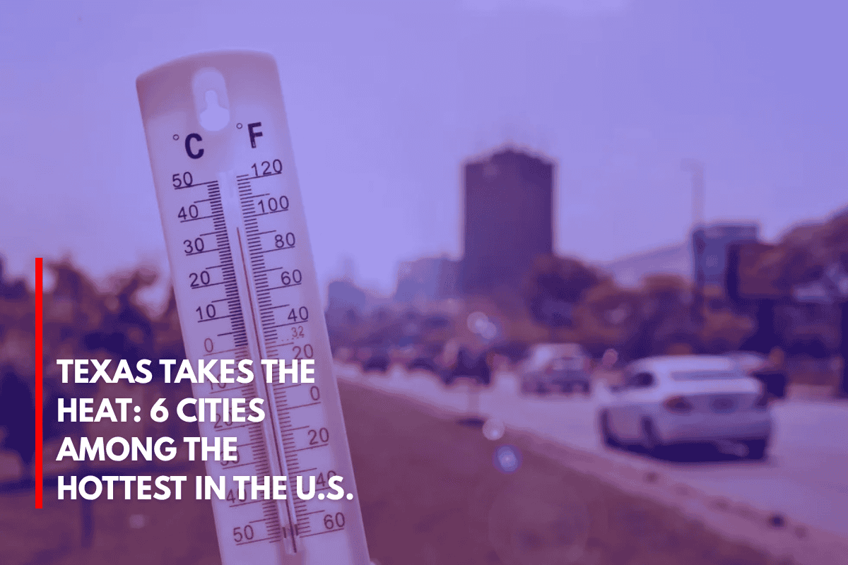 Texas Takes the Heat 6 Cities Among the Hottest in the U.S.