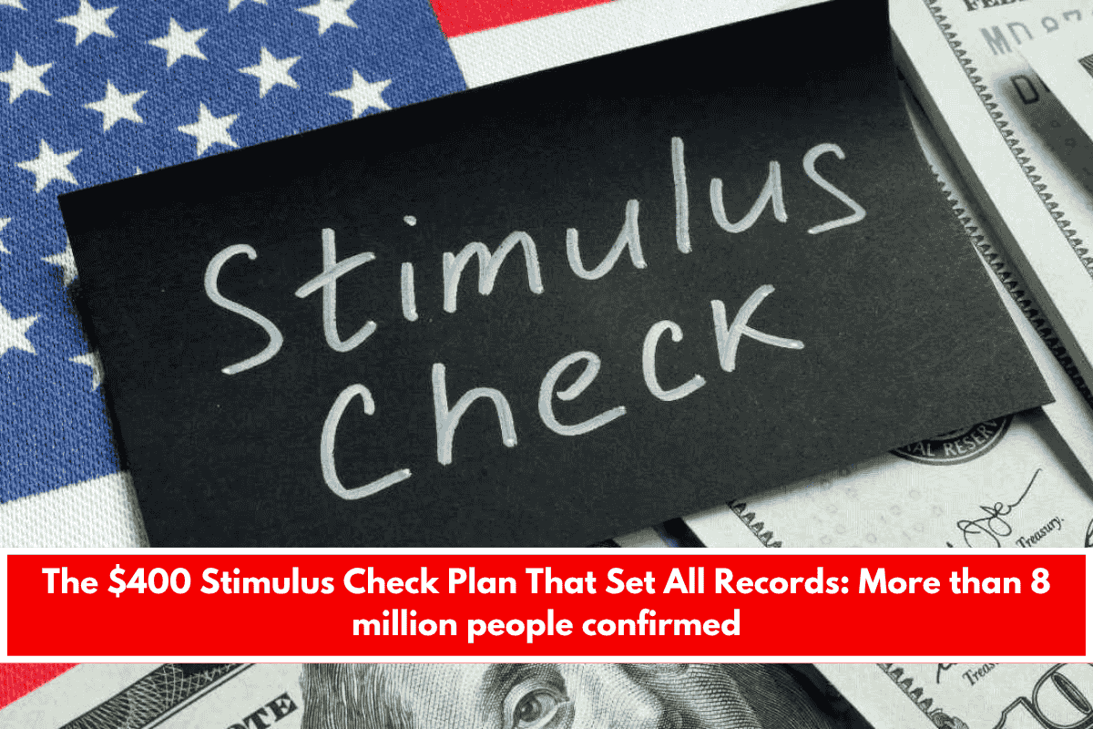 The $400 Stimulus Check Plan That Set All Records More than 8 million people confirmed