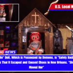 The Annabelle Doll, Which is Possessed by Demons, is Safely Back in Custody After Reports That It Escaped and Caused Chaos in New Orleans. Shouldn't Have Moved Her