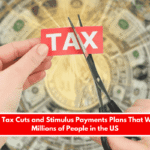 The Big Tax Cuts and Stimulus Payments Plans That Will Help Millions of People in the US