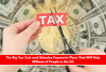 The Big Tax Cuts and Stimulus Payments Plans That Will Help Millions of People in the US