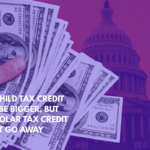 The Child Tax Credit Will Be Bigger, but the Solar Tax Credit Might Go Away