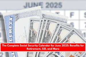 The Complete Social Security Calendar for June 2025 Benefits for Retirement, SSI, and More