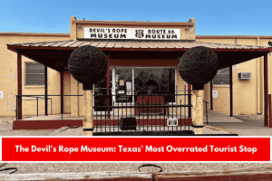 The Devil's Rope Museum Texas’ Most Overrated Tourist Stop