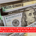 The Federal Government Confirmed a Fourth Stimulus Check Program and There is Only One Requirement