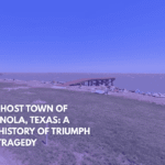 The Ghost Town of Indianola, Texas A Rich History of Triumph and Tragedy