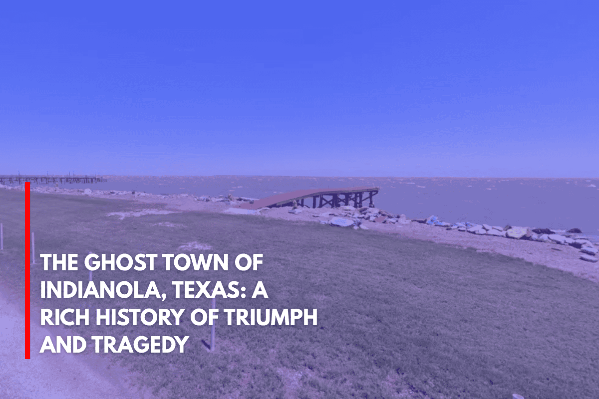 The Ghost Town of Indianola, Texas A Rich History of Triumph and Tragedy