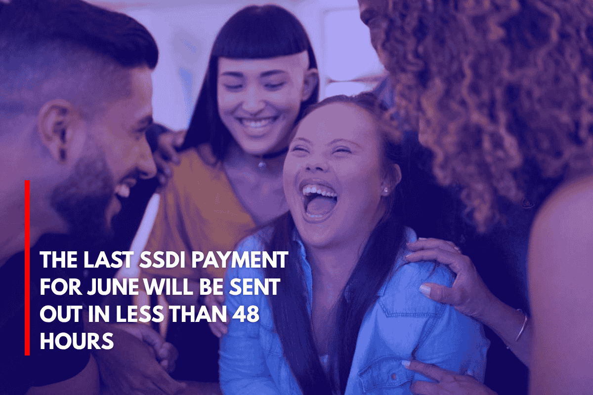 The Last SSDI Payment for June Will Be Sent Out in Less Than 48 Hours