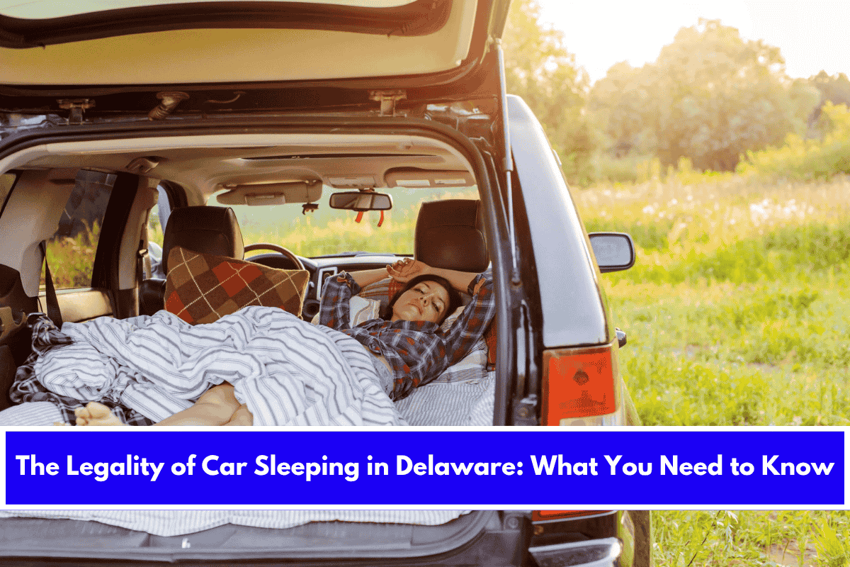 The Legality of Car Sleeping in Delaware What You Need to Know