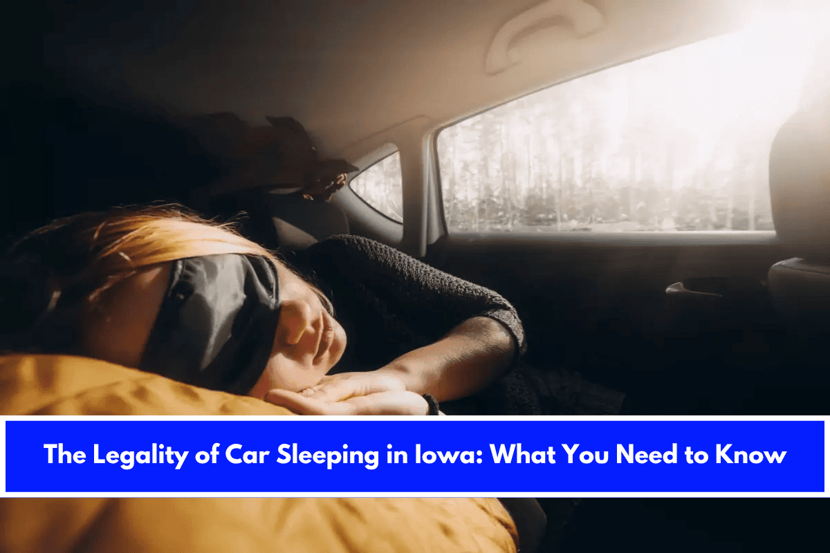 The Legality of Car Sleeping in Iowa What You Need to Know