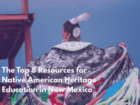 The Top 8 Resources for Native American Heritage Education in New Mexico