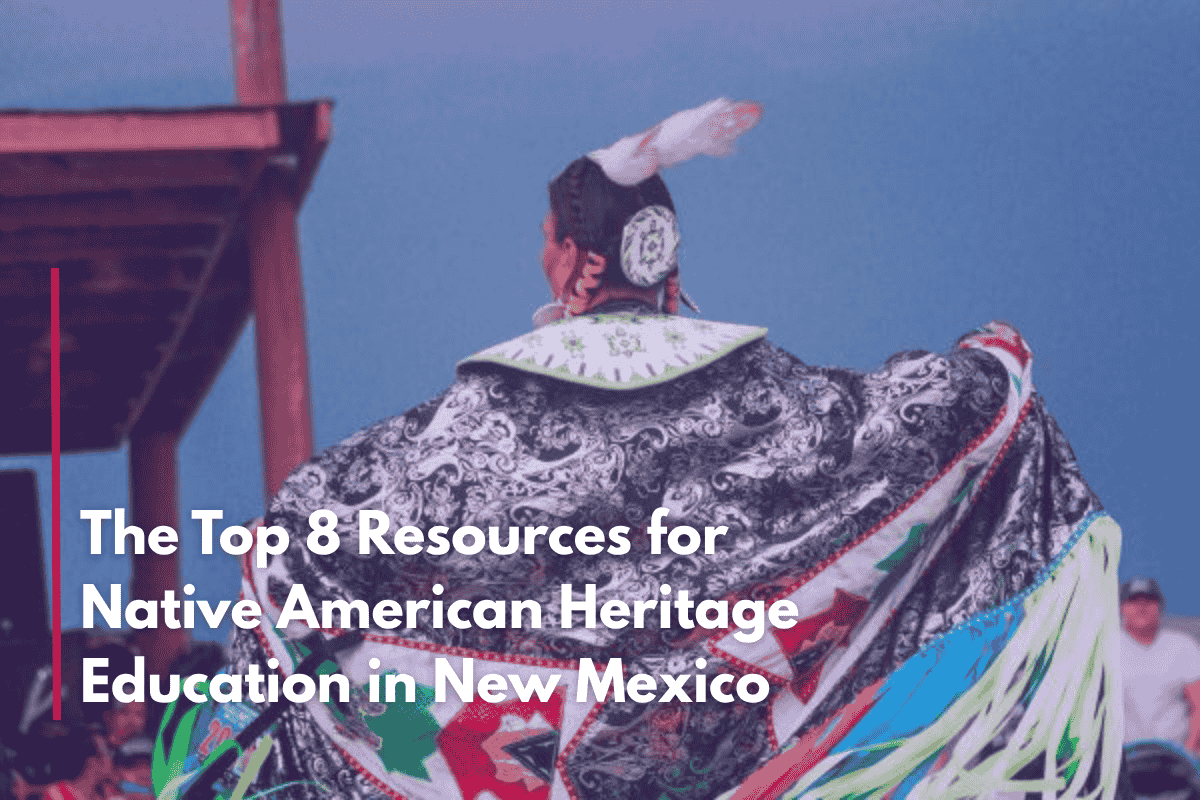The Top 8 Resources for Native American Heritage Education in New Mexico