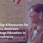 The Top 8 Resources for Native American Heritage Education in Pennsylvania