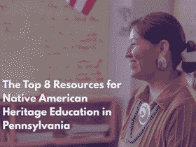 The Top 8 Resources for Native American Heritage Education in Pennsylvania
