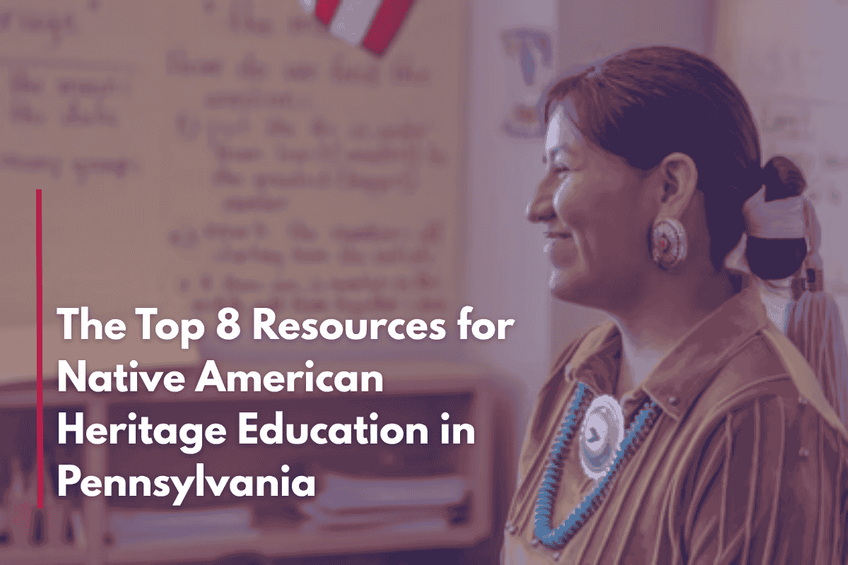The Top 8 Resources for Native American Heritage Education in Pennsylvania