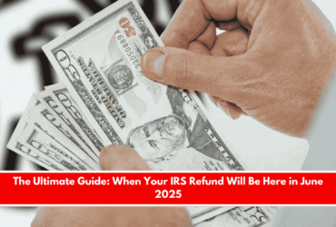 The Ultimate Guide When Your IRS Refund Will Be Here in June 2025