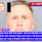 "Burn Their House Down With Them Inside": Man From Maryland is Being Charged With a Hate Crime After Allegedly Yelling Racist Slurs at His Black Neighbors and Then Kicking and Trying to Headbutt Police Officers as They Arrested Him