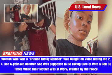 Woman Who Was a "Trusted Family Member" Was Caught on Video Hitting the 2, 4, and 6-year-old Children She Was Supposed to Be Taking Care of With a Belt 60 Times While Their Mother Was at Work; Wanted by the Police