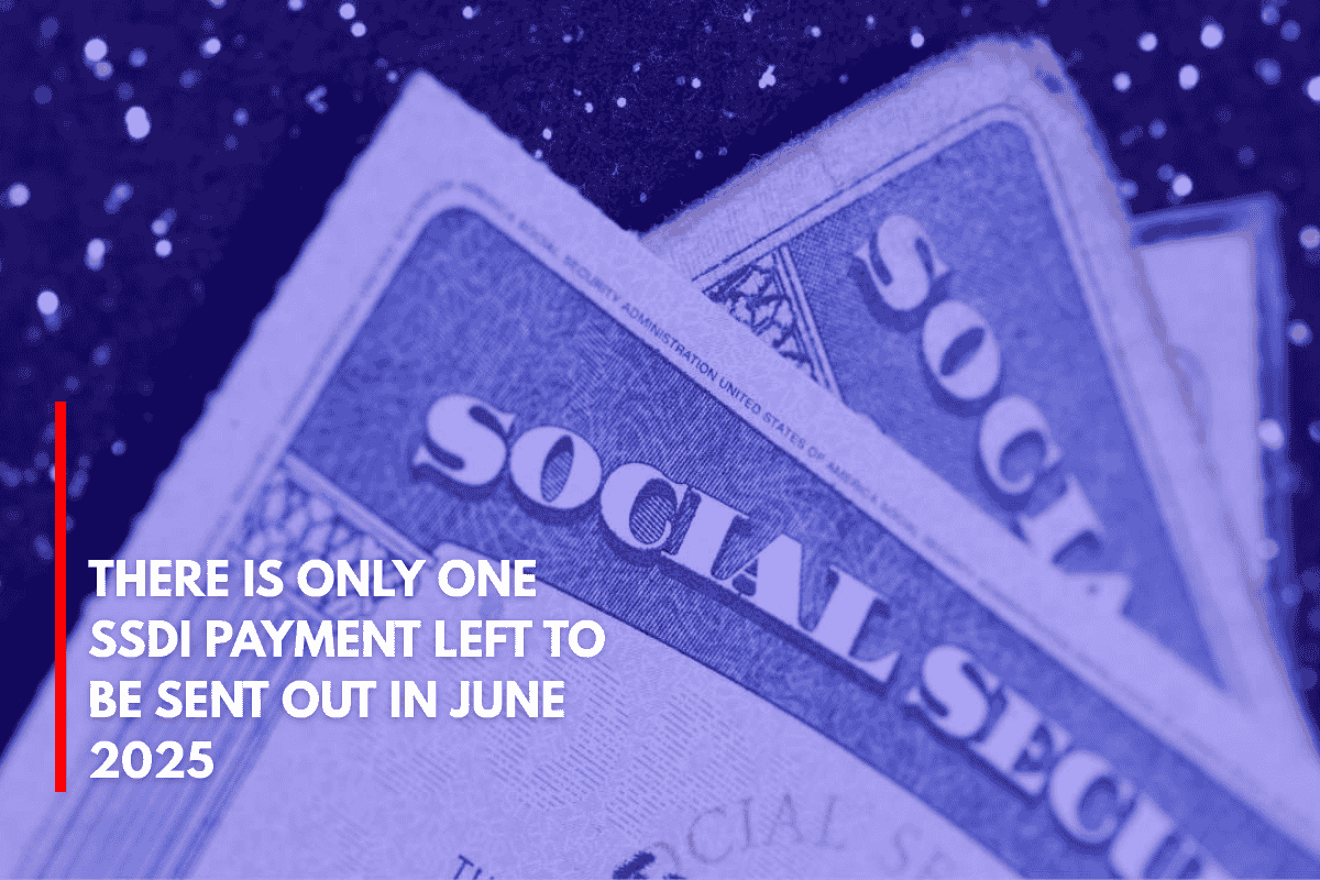 There is Only One SSDI Payment Left to Be Sent Out in June 2025