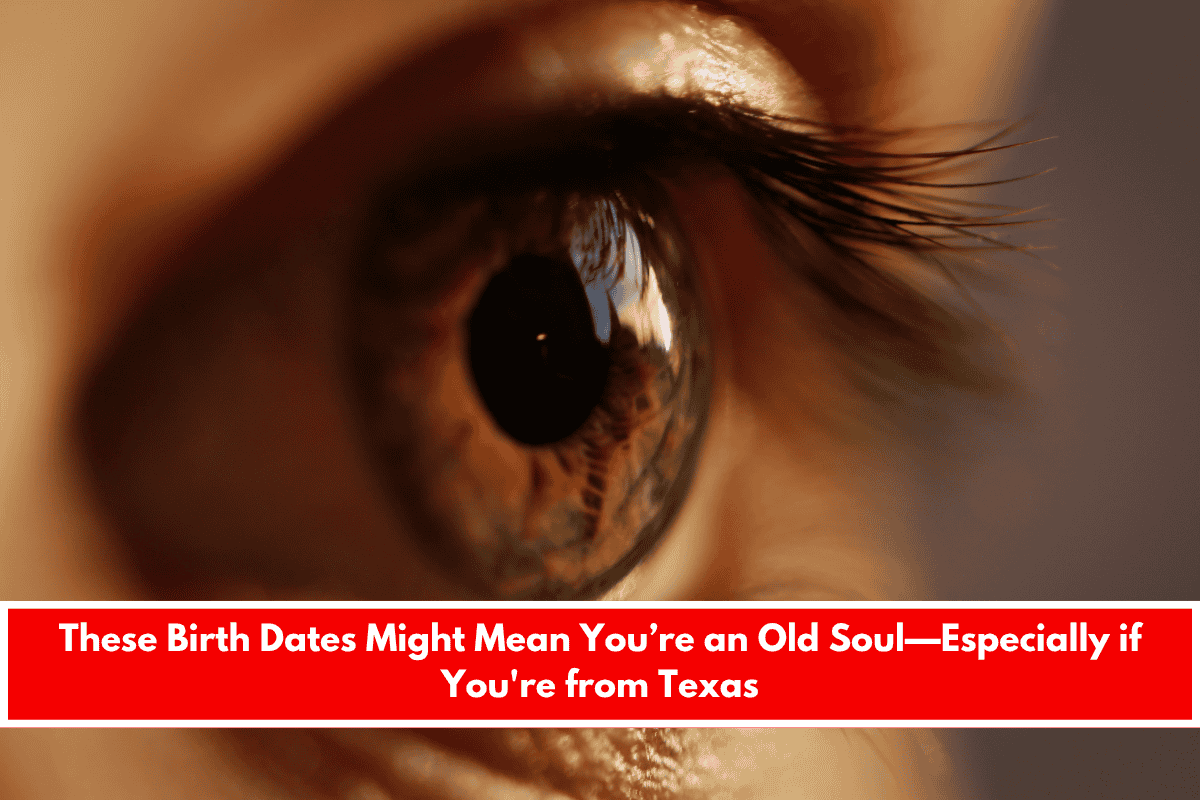 These Birth Dates Might Mean You’re an Old Soul—Especially if You're from Texas