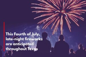 This Fourth of July, late-night fireworks are anticipated throughout Texas