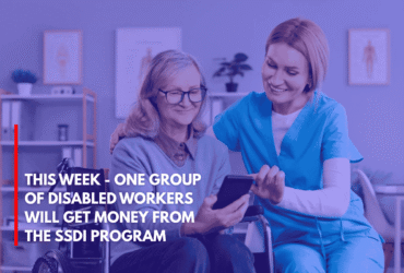 This Week - One Group of Disabled Workers Will Get Money From the SSDI Program