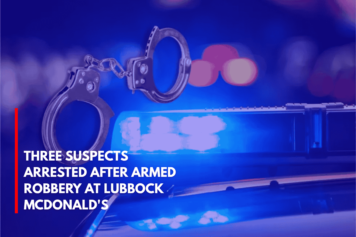 Three Suspects Arrested After Armed Robbery at Lubbock McDonald's