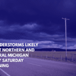 Thunderstorms Likely to Hit Northern and Central Michigan Early Saturday Morning