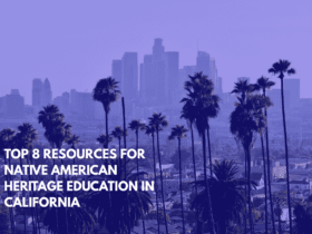 Top 8 Resources for Native American Heritage Education in California