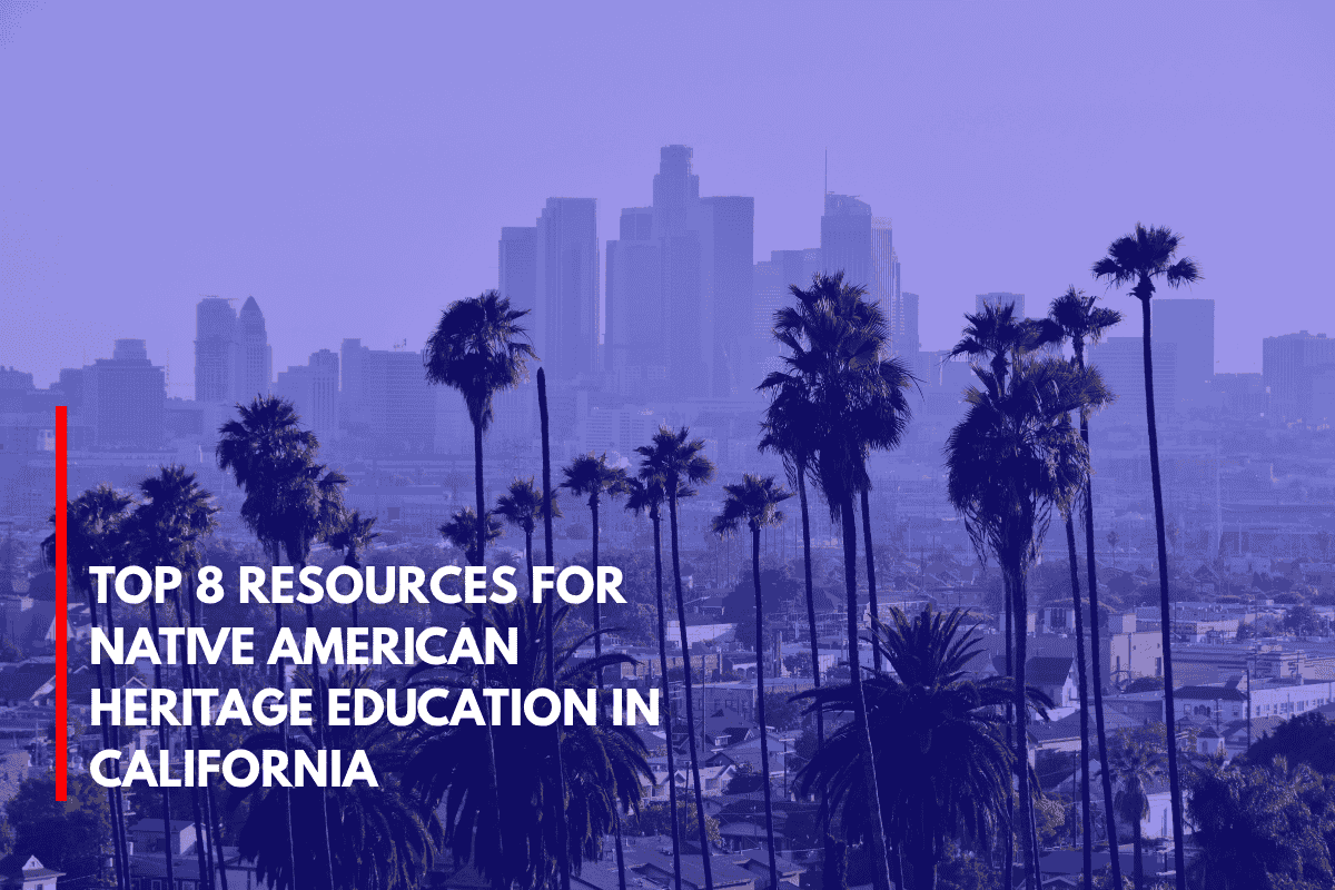 Top 8 Resources for Native American Heritage Education in California