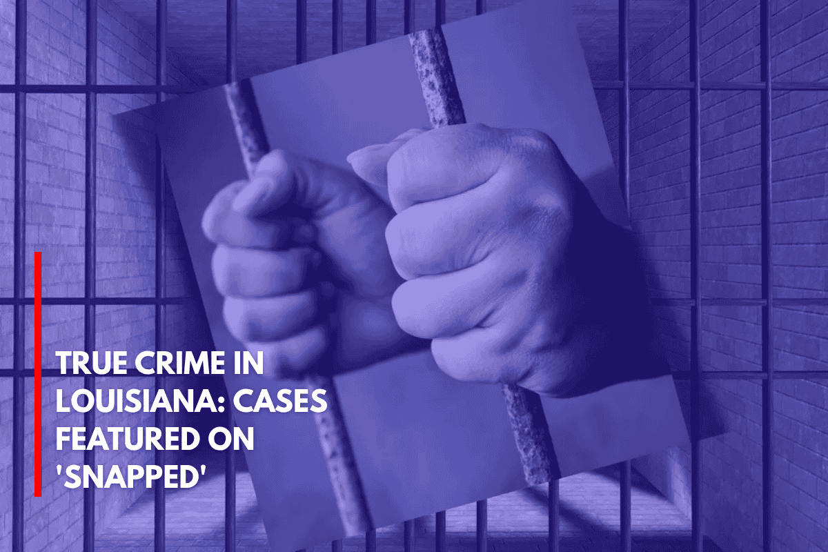 True Crime in Louisiana Cases Featured on 'Snapped'