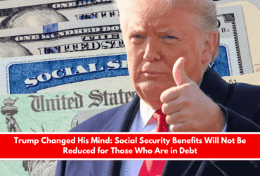 Trump Changed His Mind Social Security Benefits Will Not Be Reduced for Those Who Are in Debt
